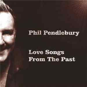 Phil Pendlebury - Love Songs From The Past (2011 Remastered Edition) Album