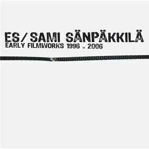 Es / Sami Sänpäkkilä - Early Filmworks 1996 To 2006 Album