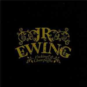 JR Ewing - Fucking & Champagne Album