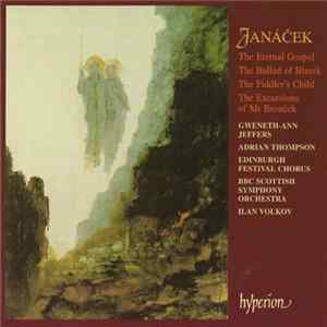 Janáček, Gweneth-Ann Jeffers, Adrian Thompson, Edinburgh Festival Chorus, BBC Scottish Symphony Orchestra, Ilan Volkov - The Eternal Gospel / The Ballad Of Blaník / The Fiddler's Child / The Excursions Of Mr Brouček Album