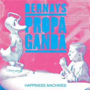Bernays Propaganda - Happiness Machines Album