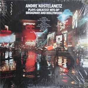 André Kostelanetz - André Kostelanetz Plays Greatest Hits Of Broadway And Hollywood Album