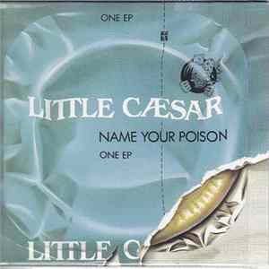 Little Caesar - Name Your Poison Album