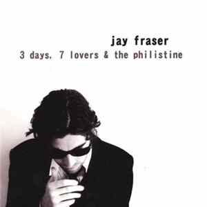 Jay Fraser - 3 Days, 7 Lovers & The Philistine Album
