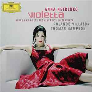 Anna Netrebko, Verdi - Rolando Villazón, Thomas Hampson - Violetta Arias And Duets From Verdi's La Traviata Album