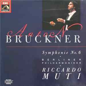 Anton Bruckner - Riccardo Muti - Berliner Philharmoniker - Symphonie No.6 Album