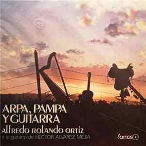 Alfredo Rolando Ortiz Y La Guitarra De Hector Alvarez Mejia - Arpa, Pampa Y Guitarra Album