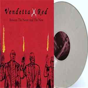 Vendetta Red - Between The Never And The Now Album