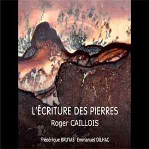 Frédérique Bruyas, Emmanuel Dilhac - L'Écriture des pierres Roger Caillois Album