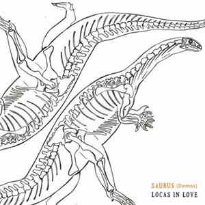 Locas In Love - Saurus (Demos) Album