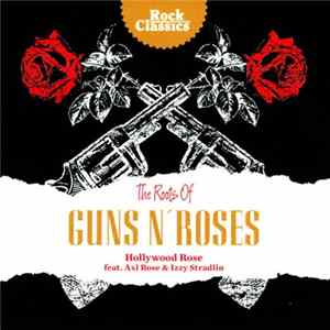 Hollywood Rose Feat. Axl Rose & Izzy Stradlin - The Roots Of Guns N' Roses Album