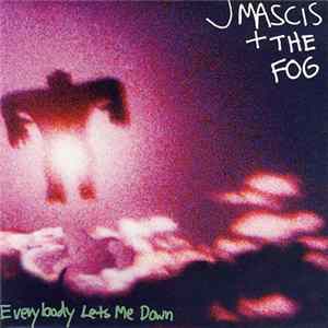 J Mascis + The Fog - Everybody Lets Me Down Album