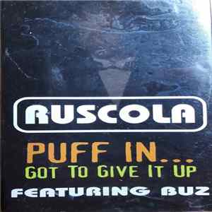 Ruscola Featuring Buz - Puff In...Got To Give It Up Album