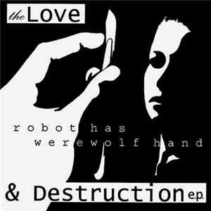 Robot Has Werewolf Hand - The Love & Destruction E.P. Album