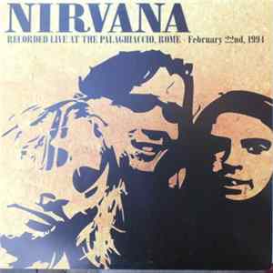 Nirvana - Recorded Live At The Palaghiaccio, Rome - February 22nd, 1994 Album