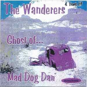 The Wanderers - Ghost Of... Mad Dog Dan Album