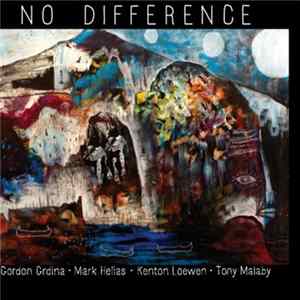 Gordon Grdina · Mark Helias · Kenton Loewen · Tony Malaby - No Difference Album