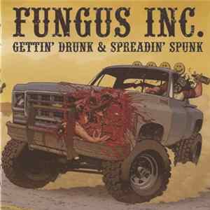 Fungus Inc. - Gettin' Drunk & Spreadin' Spunk Album