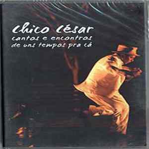Chico César - Cantos E Encontros De Uns Tempos Pra Cá Album
