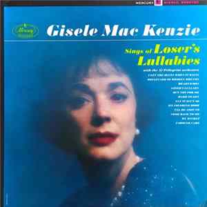 Gisele MacKenzie With Al Pellegrini & Orchestra - Sings Of Loser's Lullabies Album
