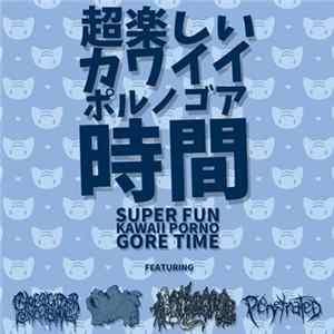 Penetrated, Cheerleader Concubine, Sunblock Bukkake, Bloodbomb - Super Fun Kawaii Porno Gore Time Album