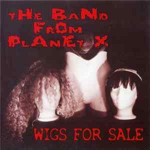 The Band From Planet X - Wigs For Sale Album
