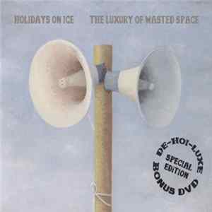 Holidays On Ice - The Luxury Of Wasted Space (De-Hoi-Luxe) Album