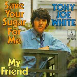 Tony Joe White - Save Your Sugar For Me Album