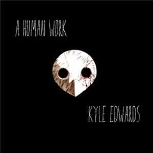 Kyle Edwards - A Human Work Album