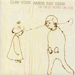 Clap Your Hands Say Yeah - In This Home On Ice Album
