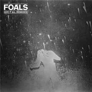 Foals - Give It All (Remixes) Album