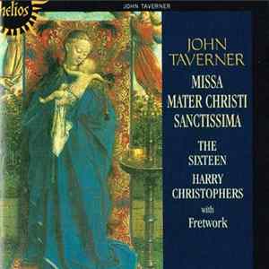 John Taverner - The Sixteen / Harry Christophers - Missa Mater Christi Sanctissima Album