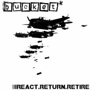 Bucket - React, Return, Retire Album