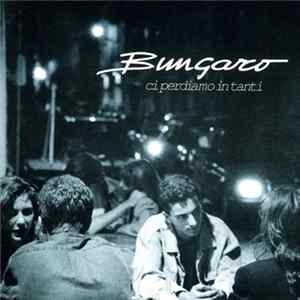 Bungaro - CI Perdiamo In Tanti Album