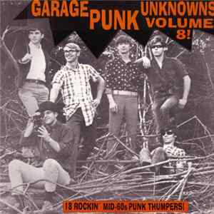 Various - Garage Punk Unknowns Volume 8! (18 Rockin' Mid-60s Punk Thumpers!) Album