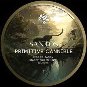 Santos - Primitive Cannible (Reboot, Tanov, Stacey Pullen, Uner Remixes) Album