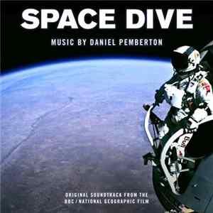 Daniel Pemberton - Space Dive (Original Soundtrack From The BBC / National Geographic Film) Album