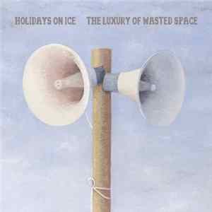 Holidays On Ice - The Luxury of Wasted Space Album