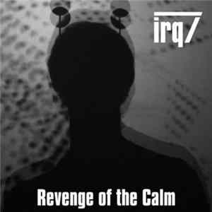 irq7 - Revenge of the Calm Album