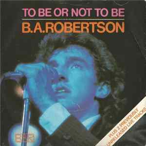 B. A. Robertson - To Be Or Not To Be Album