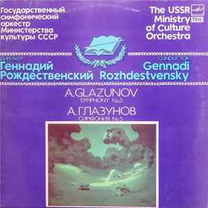 A. Glazunov - The USSR Ministry Of Culture Orchestra , Conductor Gennadi Rozhdestvensky - Symphony No. 5 Album