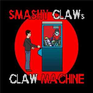 Smashy Claw - Smashy Claw's Claw Machine Album