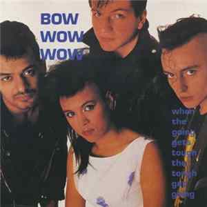 Bow Wow Wow - When The Going Gets Tough The Tough Get Going Album