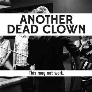 Another Dead Clown - This May Not Work. Album