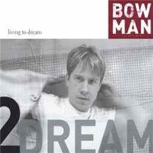 Bowman - Living To Dream Album