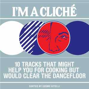 Cosmo Vitelli - 10 Tracks That Might Help You For Cooking But Would Clear The Dancefloor Album