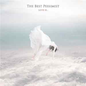 The Best Pessimist - Love Is... Album