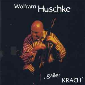 Wolfram Huschke - Gailer Krach Album