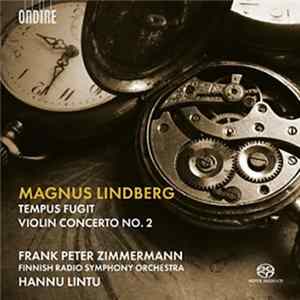 Magnus Lindberg, Radion Sinfoniaorkesteri, Hannu Lintu, Frank Peter Zimmermann - Tempus Fugit / Violin Concerto No. 2 Album