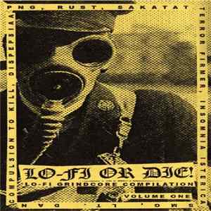PxNxGx, Rust , Sakatat, Terror Firmer, Insomnia Isterica, SMG, Lt. Dan, Compulsion To Kill, Dispepsiaa - Lo-Fi Or Die Vol. 1 Album